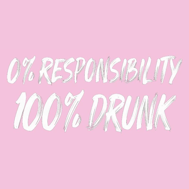 0% Responsibility 100% Drunk