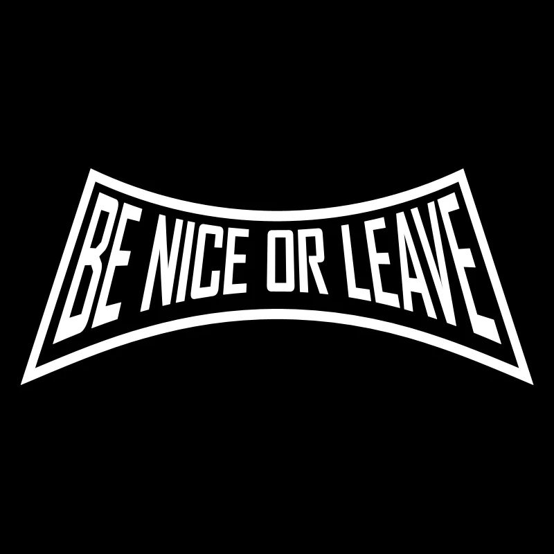 Be Nice Or Leave Funny Statement Attitude Saying