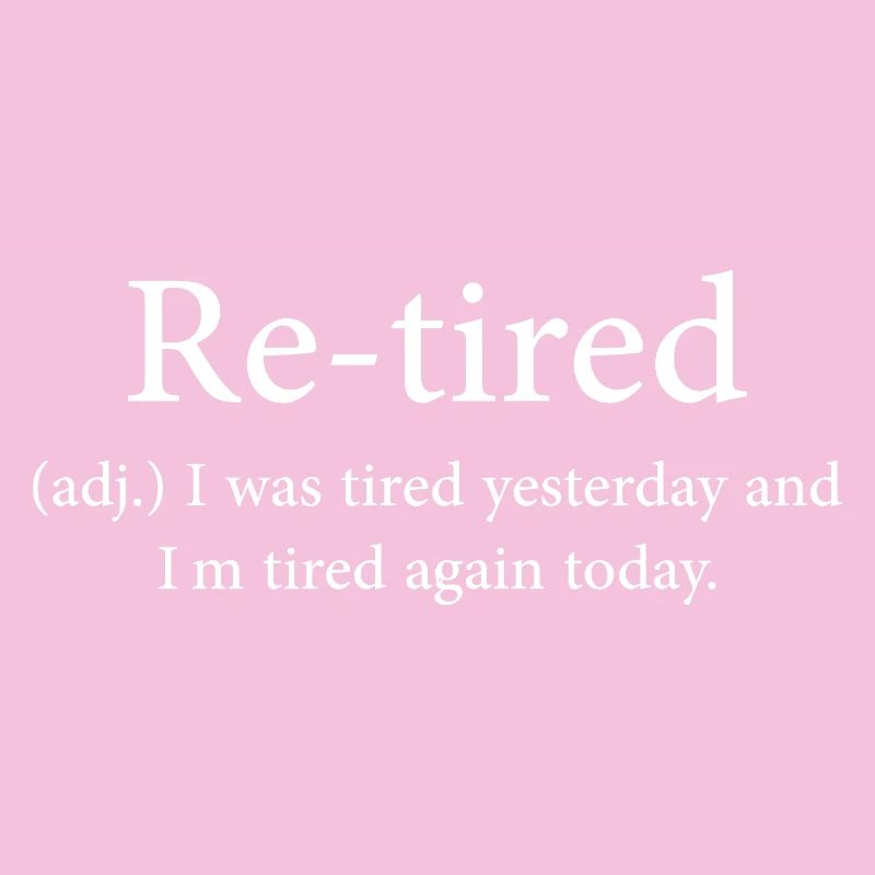 Re-tired: Tired Yesterday, Tired Today
