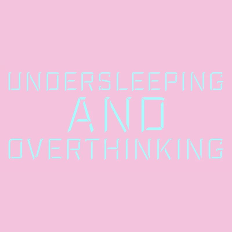 Undersleeping And Overthinking Funny Tired Saying