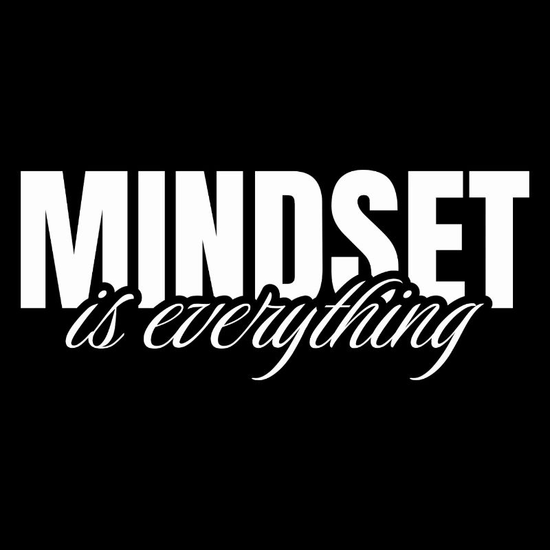 Mindset is everything