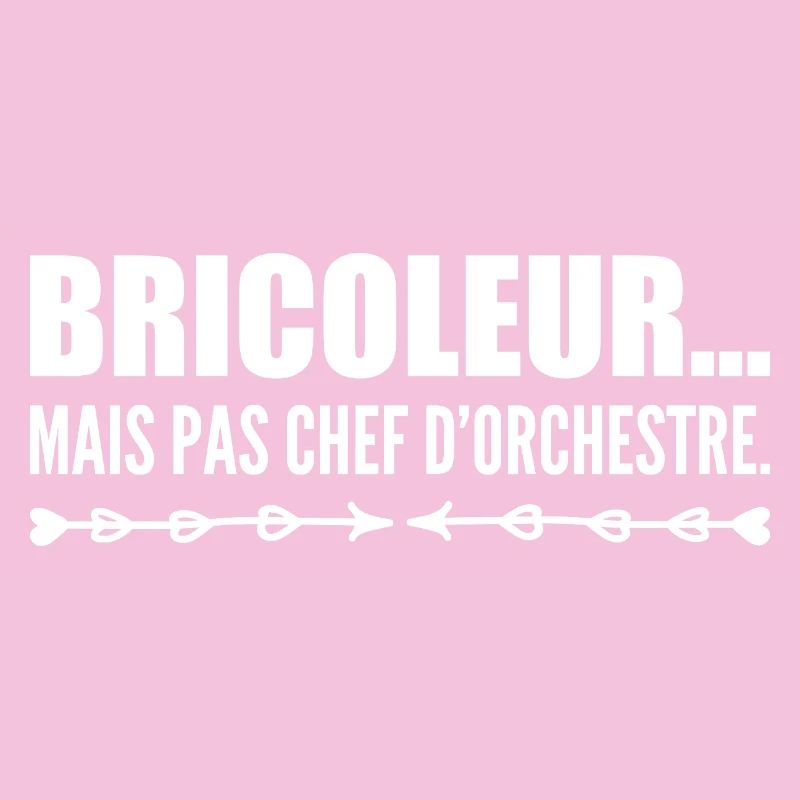 Bricoleur… mais pas chef d’orchestre