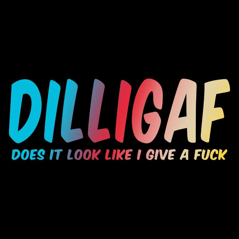 DILLIGAF does it look like I give a fuck