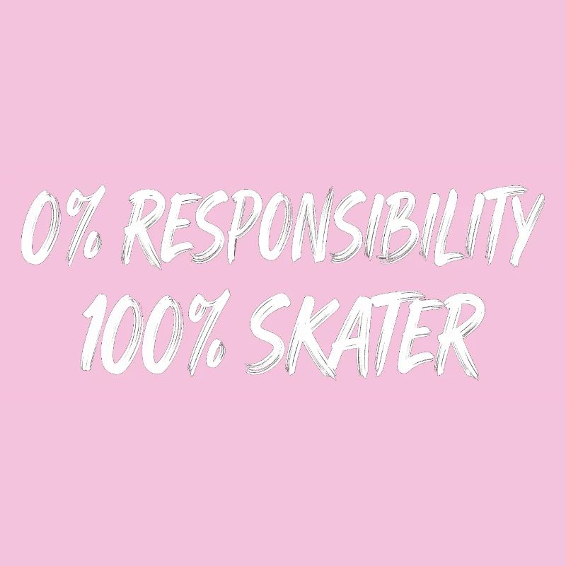 0% Responsibility 100% Skater
