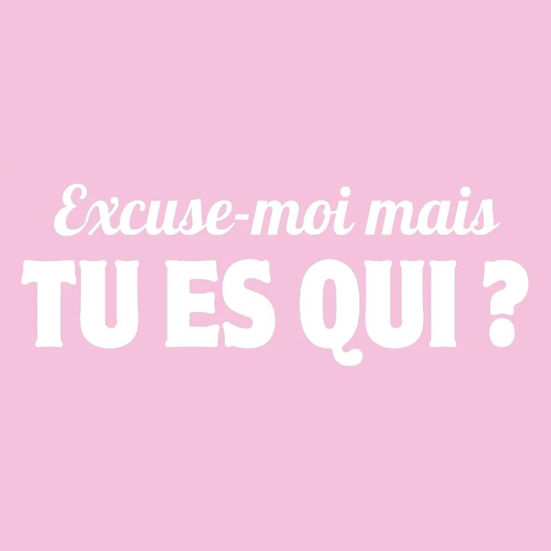 excusez-moi, tu es qui, phrase drôle