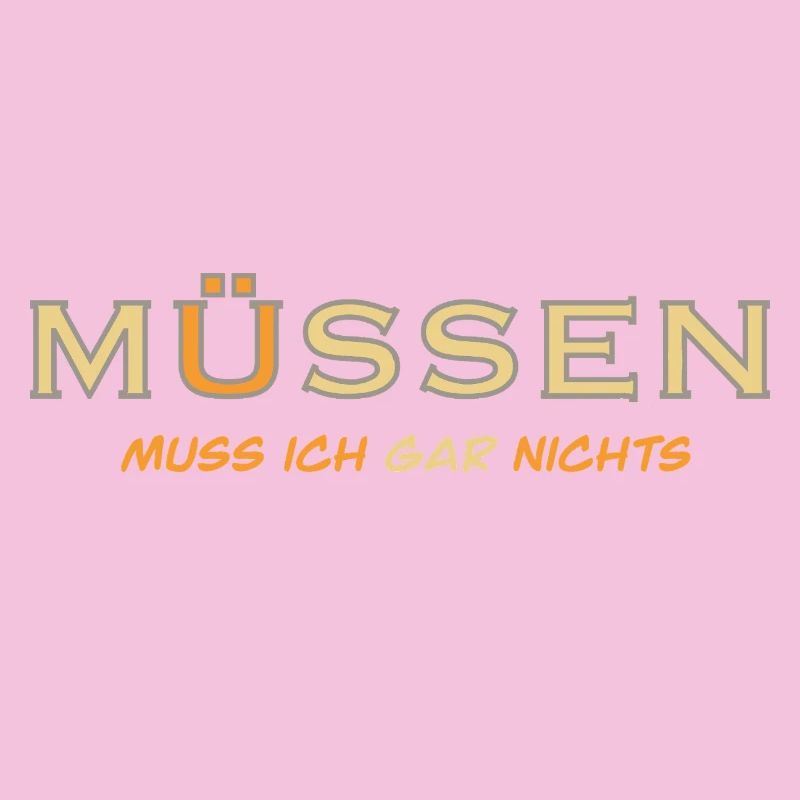 MÜSSEN muss ich gar nichts