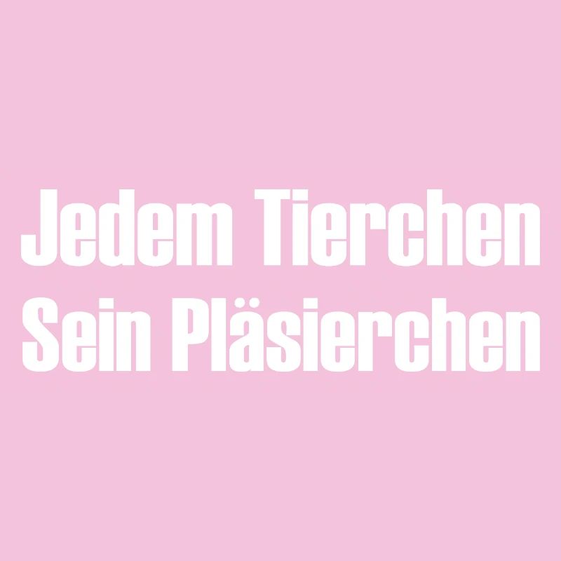 Jedem Tierchen sein Pläsierchen lustige Sprüche