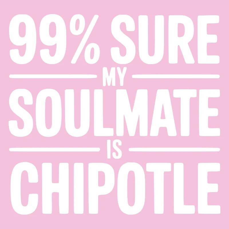 Sûr à 99 % que mon âme sœur est Chipotle