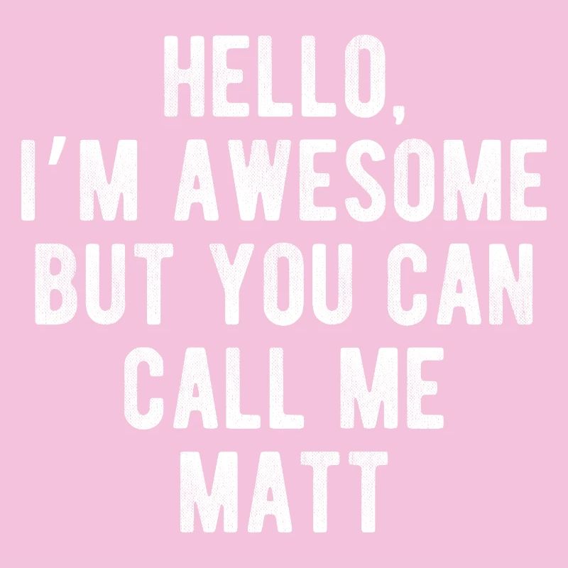 Hello I’m Awesome Call Me Matt Funny Quote