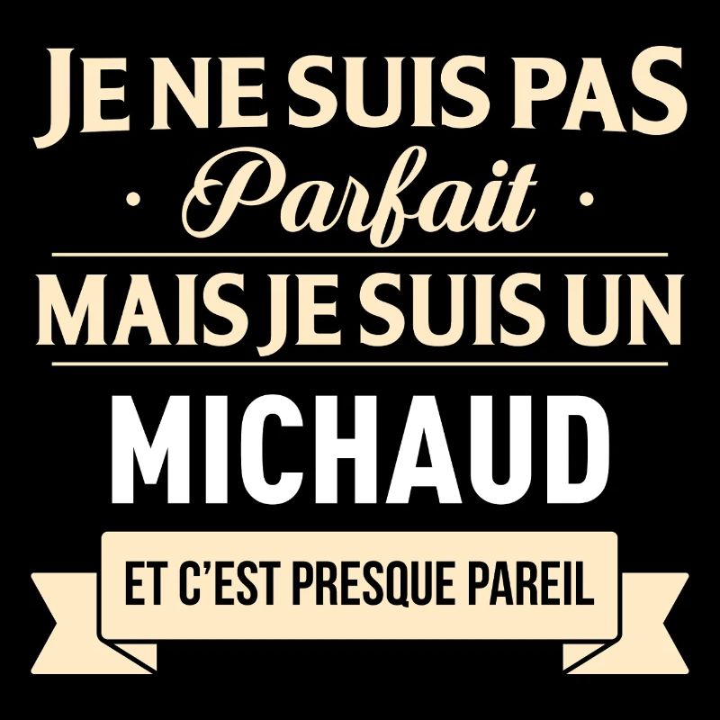 Je Ne Suis Pas Parfait Mais Je Suis Un Michaud ...