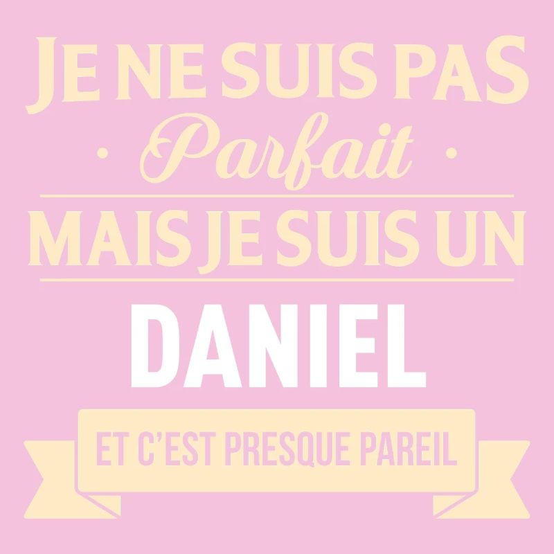 Je Ne Suis Pas Parfait Mais Je Suis Un Daniel E...