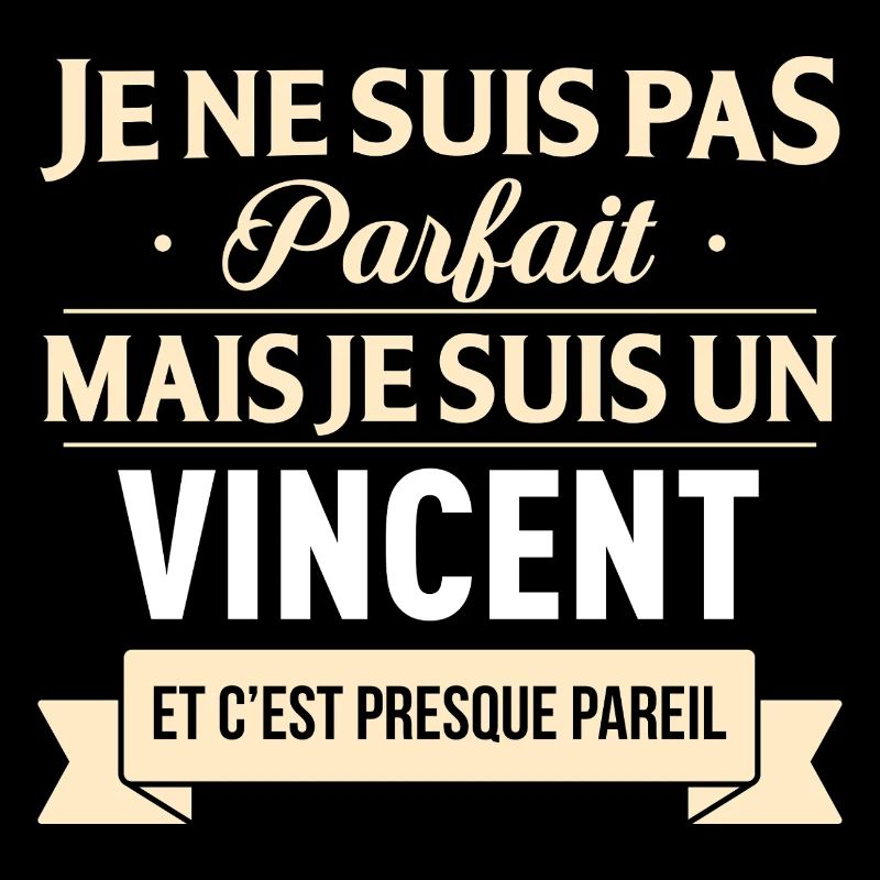 Je Ne Suis Pas Parfait Mais Je Suis Un Vincent ...
