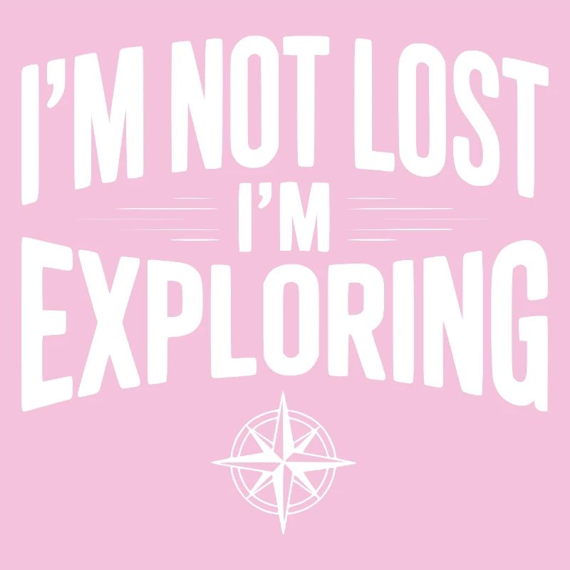 I'm Not Lost I'm Exploring