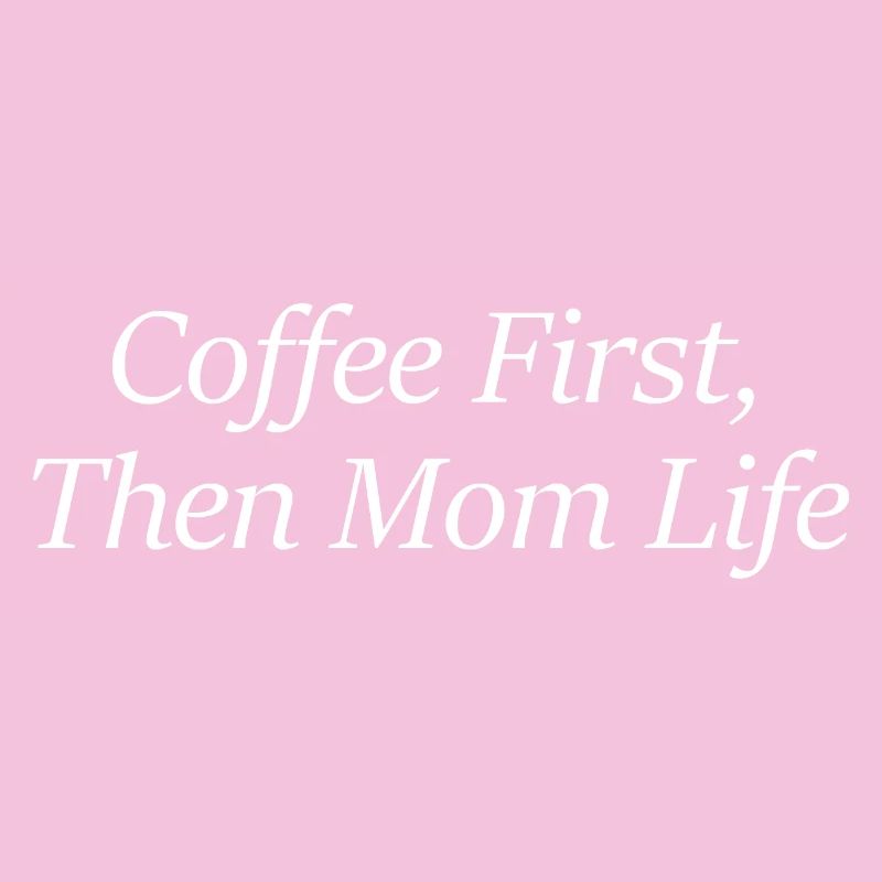 Coffee First, Then Mom Life