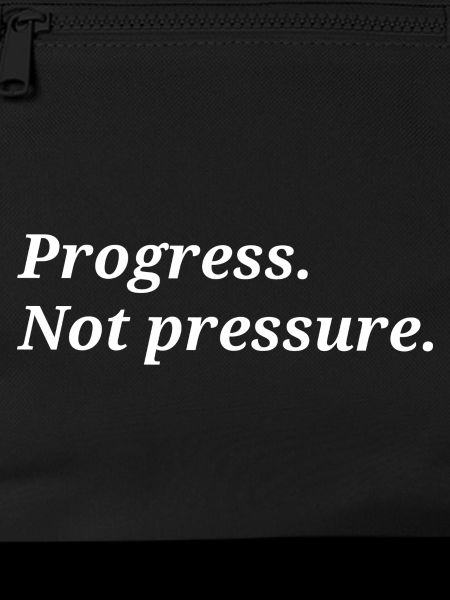 Progress. Not pressure.