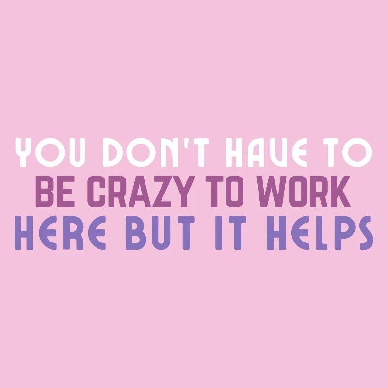 Crazy to Work Here Quote