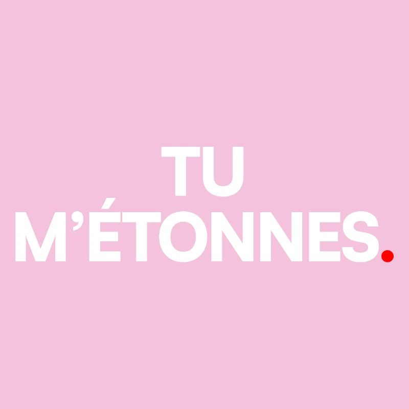 TU M’ÉTONNES. – Expression Ironique Minimaliste