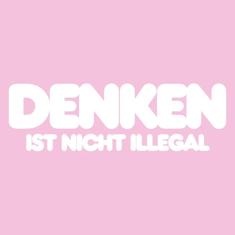 DENKEN IST NICHT ILLEGAL, WEISER IT SPRUCH