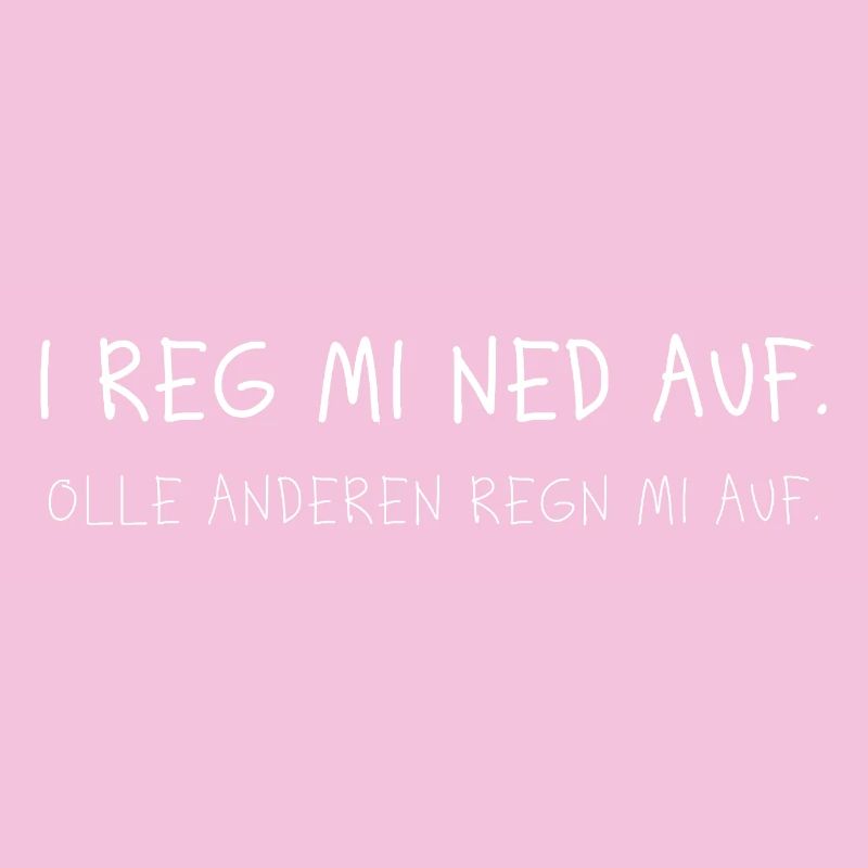 I Reg Mi Ned Auf Dialekt Lustiger Spruch