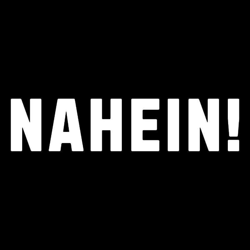 NAHEIN! Einfach nur NAHEIN!