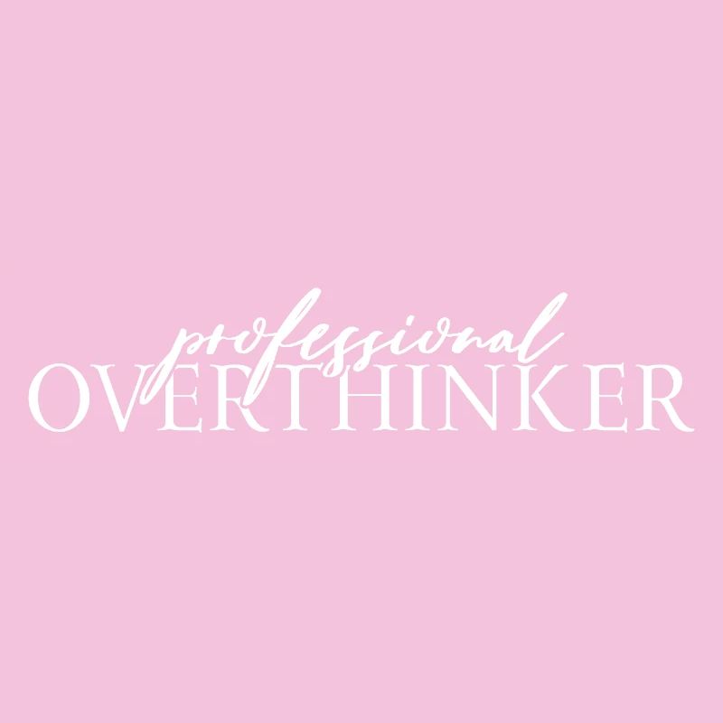Professional OVERTHINKER