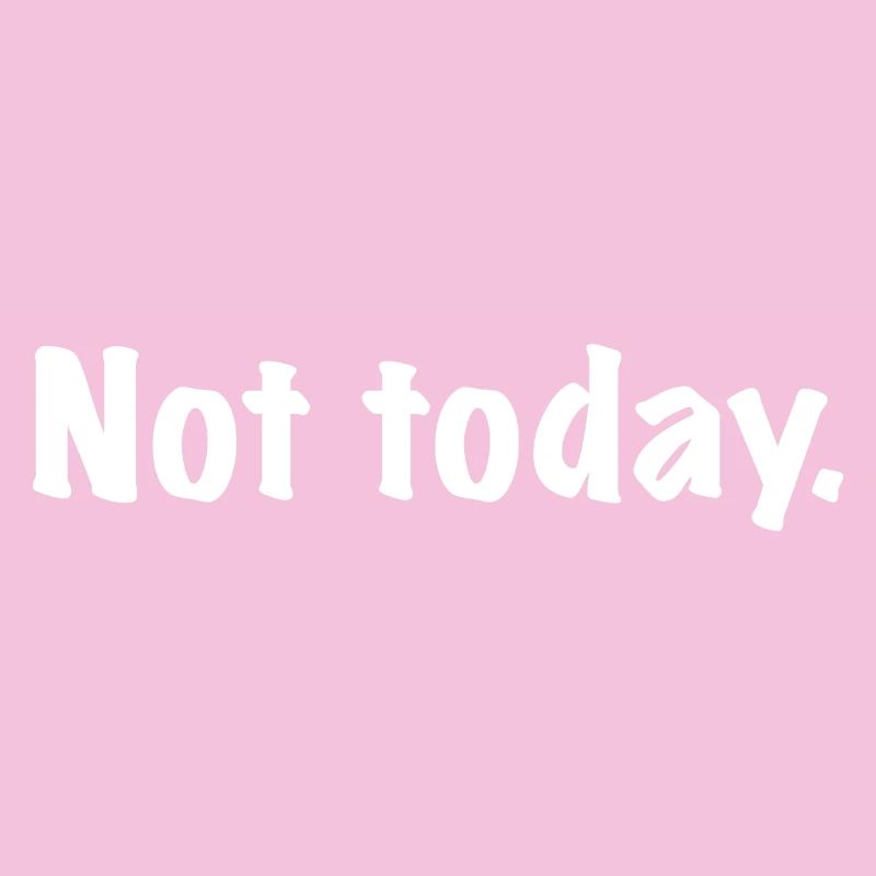 Not Today - Not Today - Unfortunately not today...