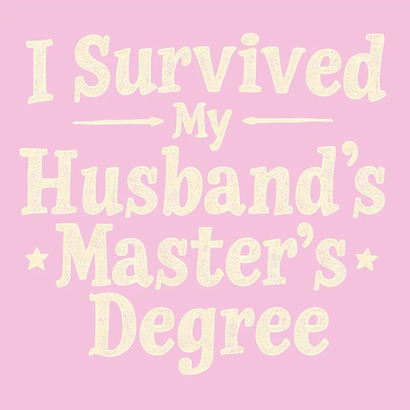 I SURVIVED MY HUSBAND'S MASTER'S DEGREE