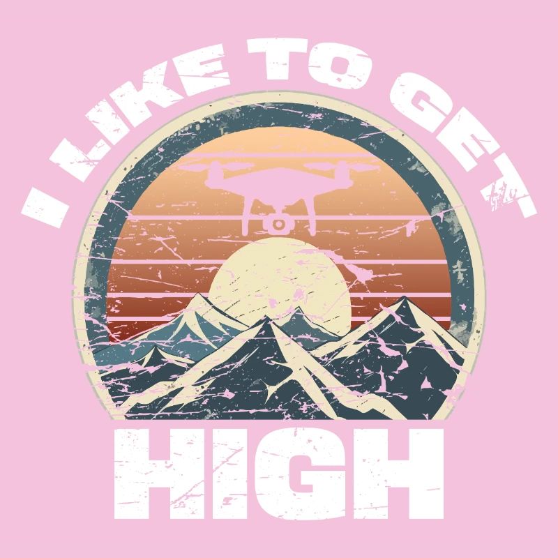 Drone I like to get high
