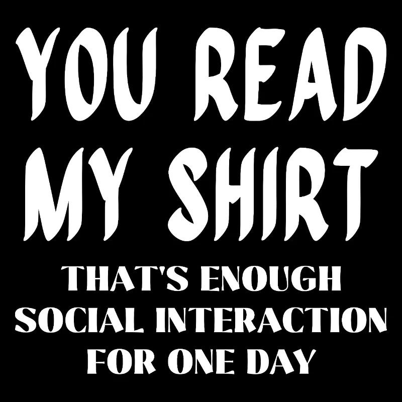 Du liest mein Shirt – Genug soziale Interaktion