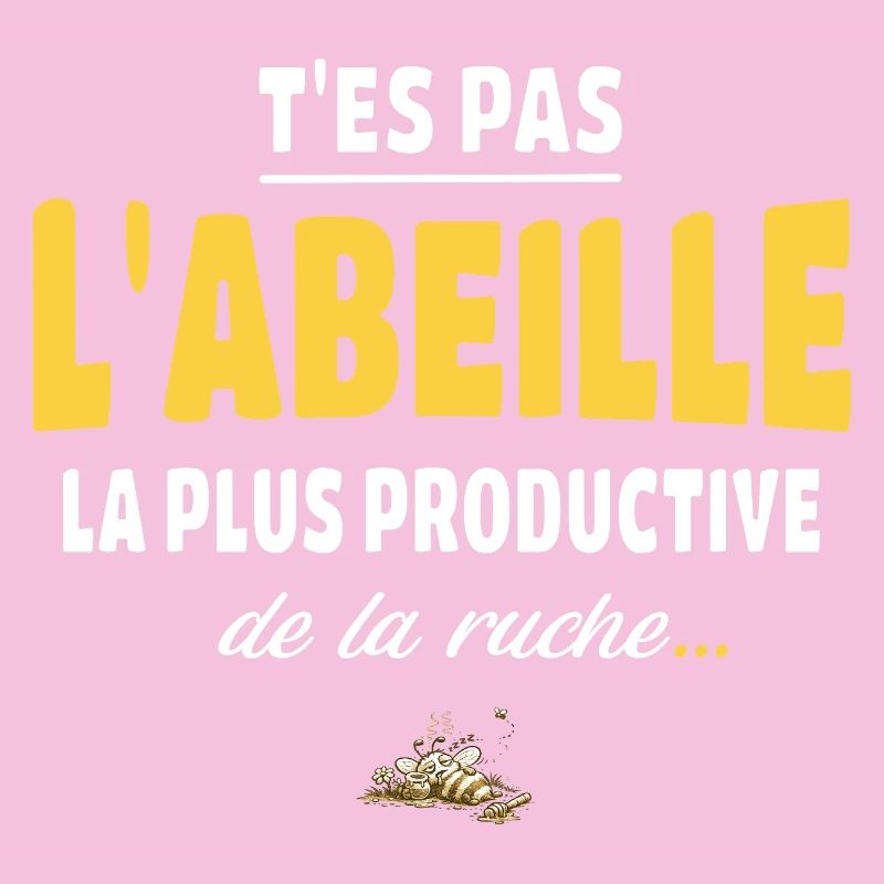 T’es pas l’abeille la plus productive de la ruche