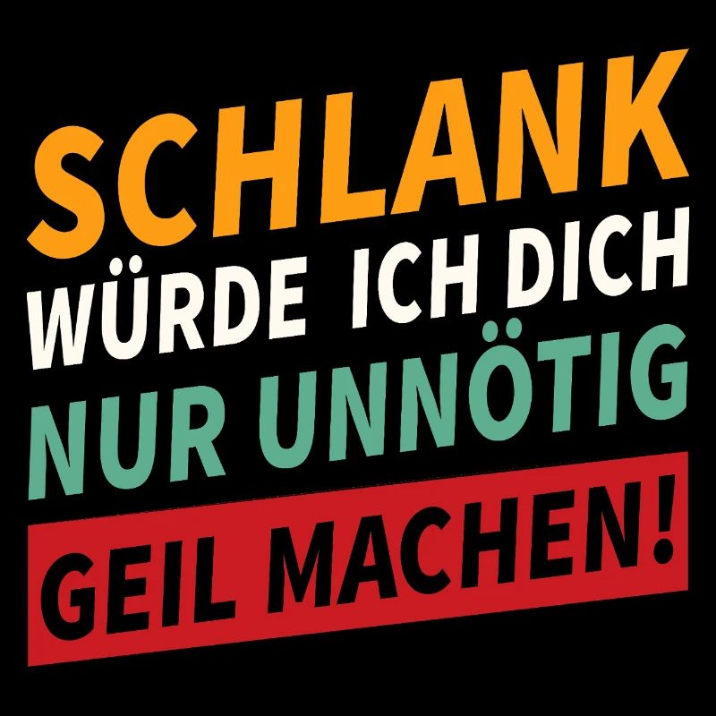 Schlank würde ich dich geil machen Spruch