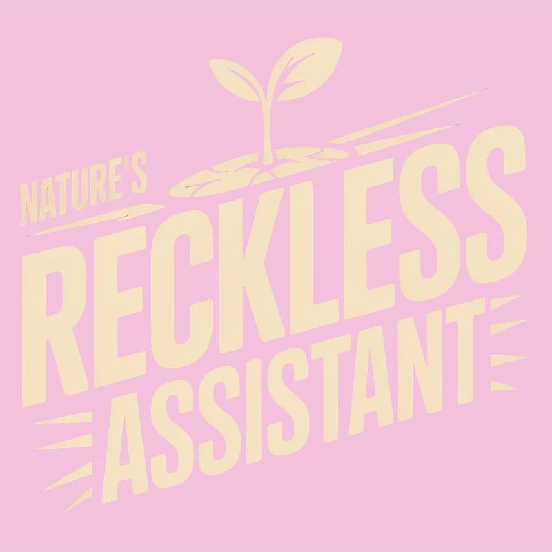 Nature's Reckless Assistant