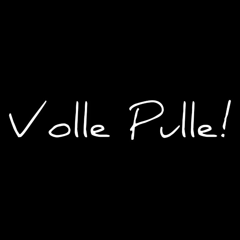 Volle Pulle!