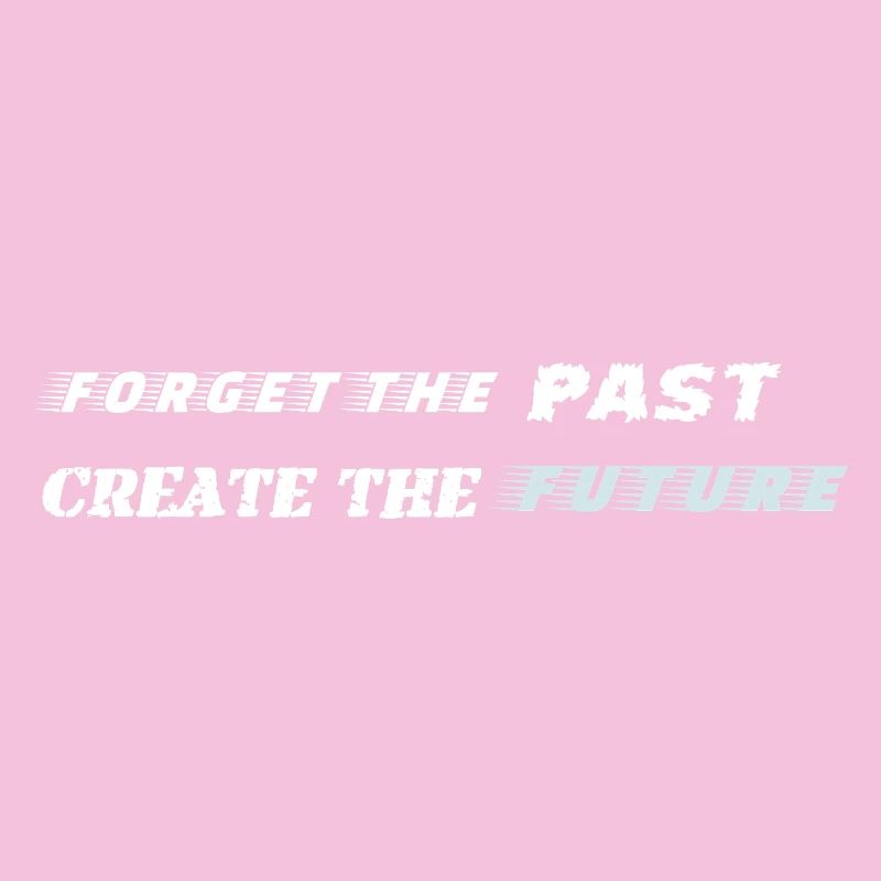 Forget the Past Create the Future - Motivation