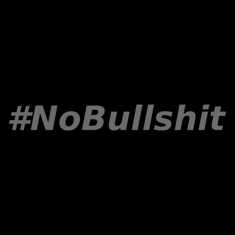 HASHTAG NO BULLSHIT #NoBullshit # No Bullshit