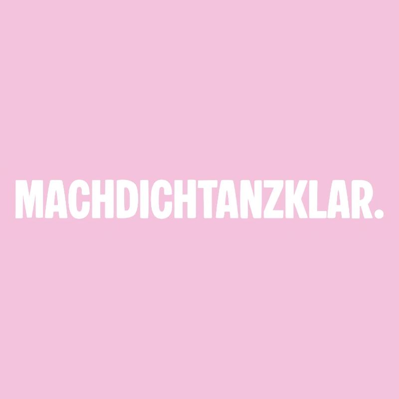 Préparez-vous à danser. MACHDICHTANZKLAR. Dicton