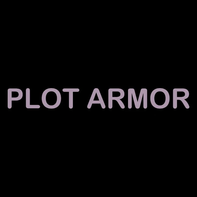 Funny sayings about Plot Armor in the cinema