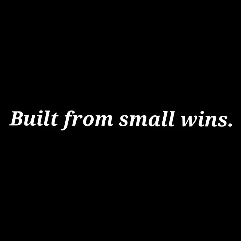 Construit à partir de petites victoires.