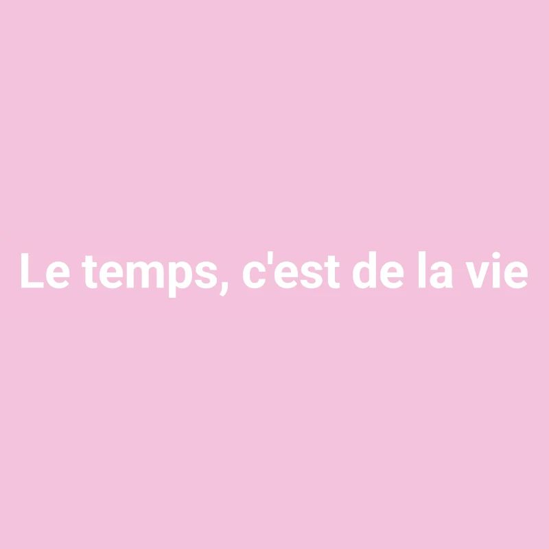 Le temps c'est de la vie - Message Inspirant