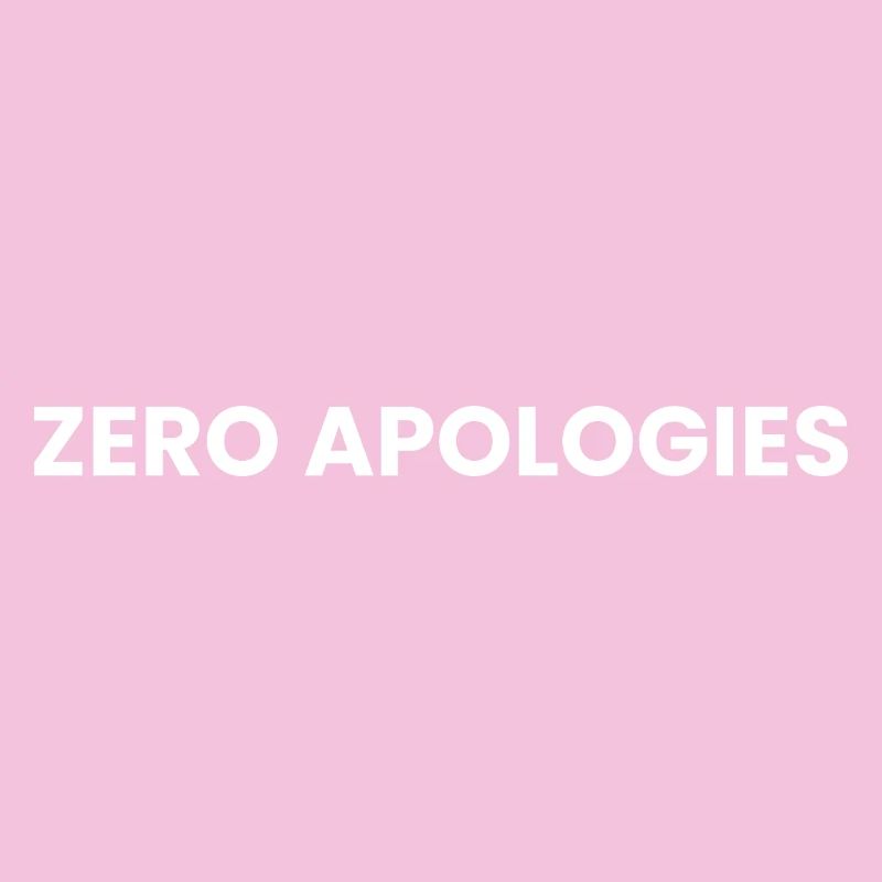 Zero Apologies