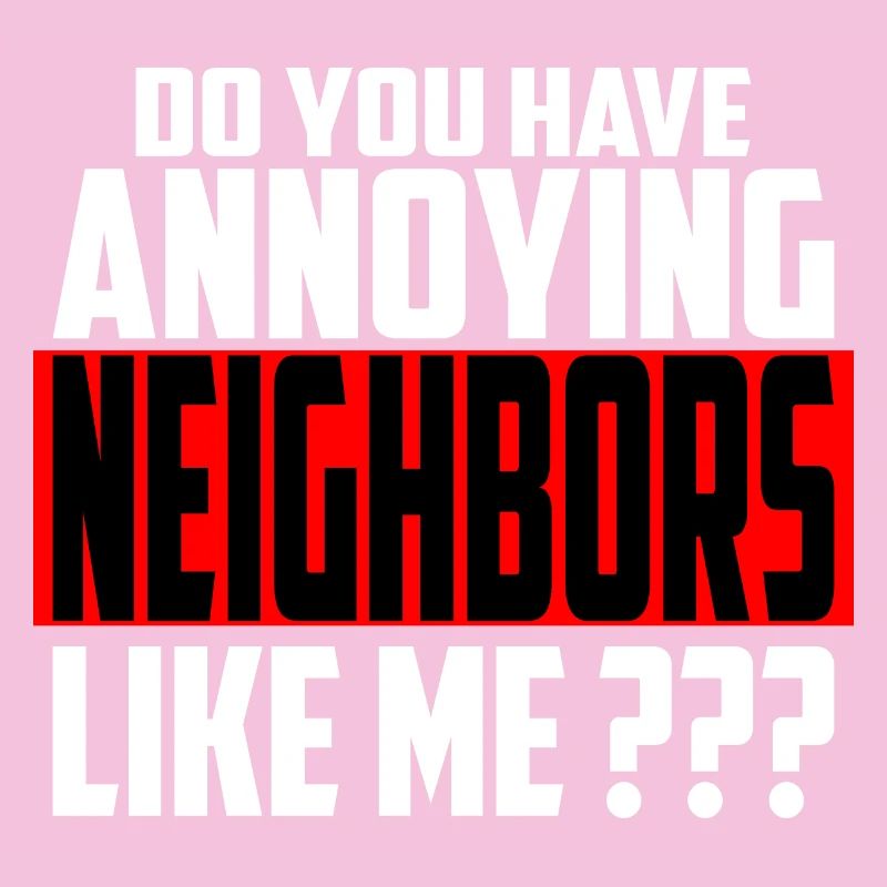 Annoying neighbors