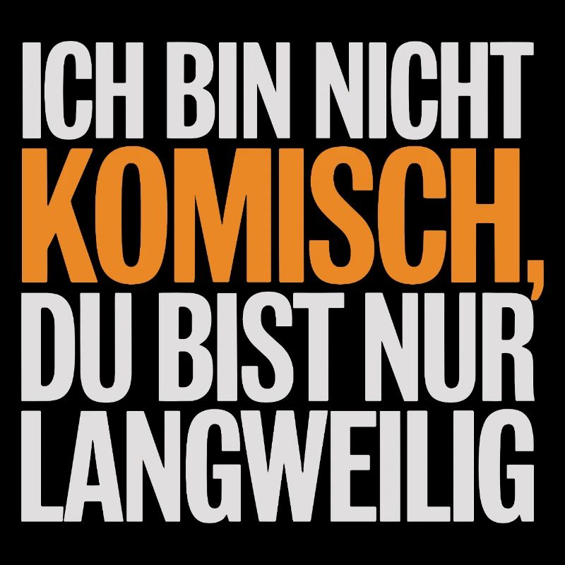 Ich Bin Nicht Komisch Du Bist Nur Langweilig