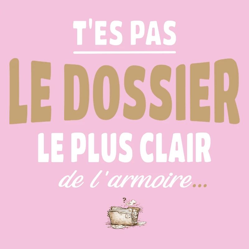 T’es pas le dossier le plus clair de l’armoire