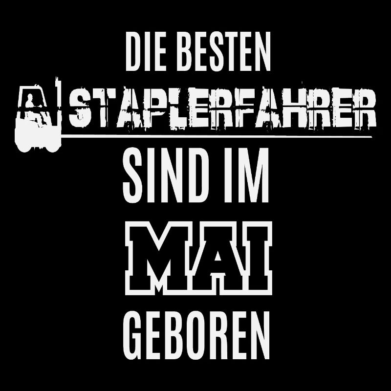 Besten Staplerfahrer im Mai geboren / Spruch Lager