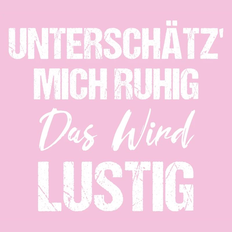 Unterschätz' Mich Ruhig Das Wird Lustig