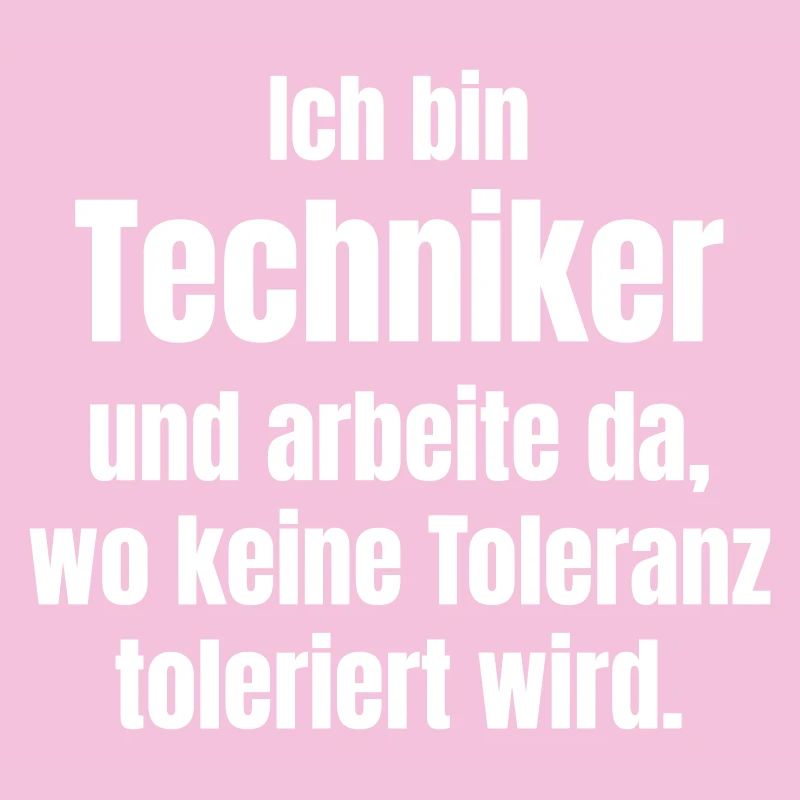 I'm a technician – No tolerance