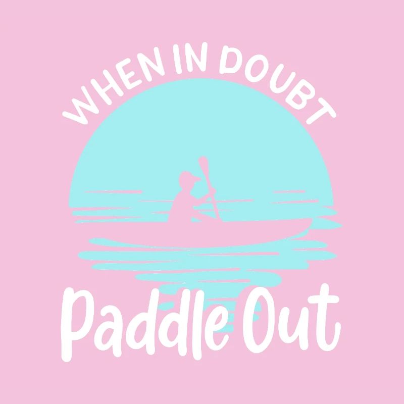 When In Doubt Paddle Out Kayaking Canoe Tee Design