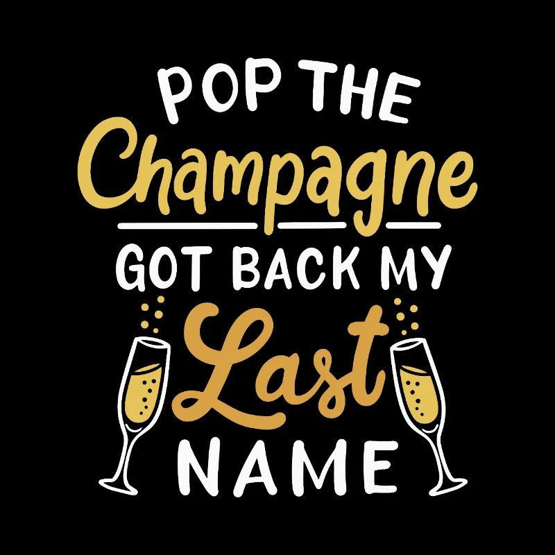 Pop The Cocktail Got Back My Last Name Design