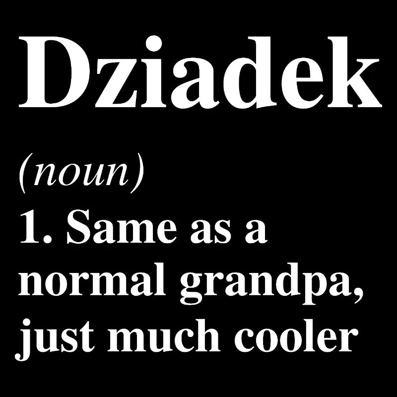 Définition de Dziadek : Beaucoup plus cool grand-père