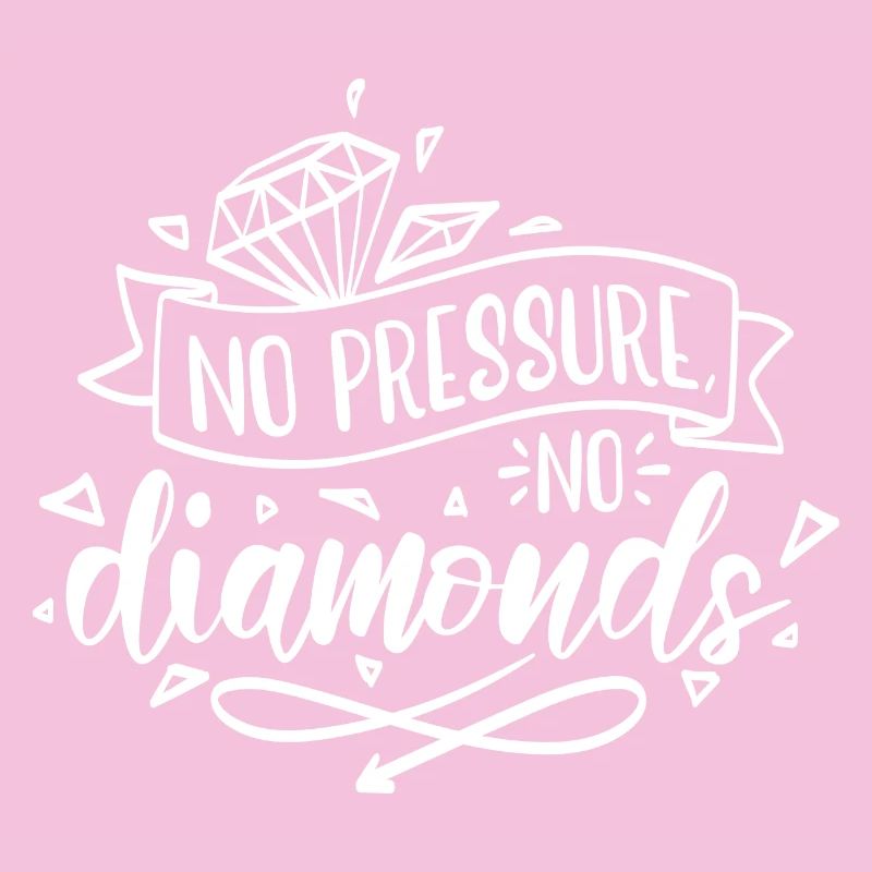 Pas de pression, pas de motivation diamant